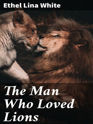 cover image of The Man Who Loved Lions